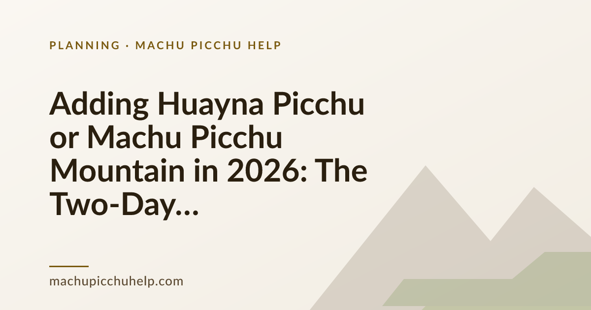 Adding Huayna Picchu or Machu Picchu Mountain in 2026: The Two-Day Approach