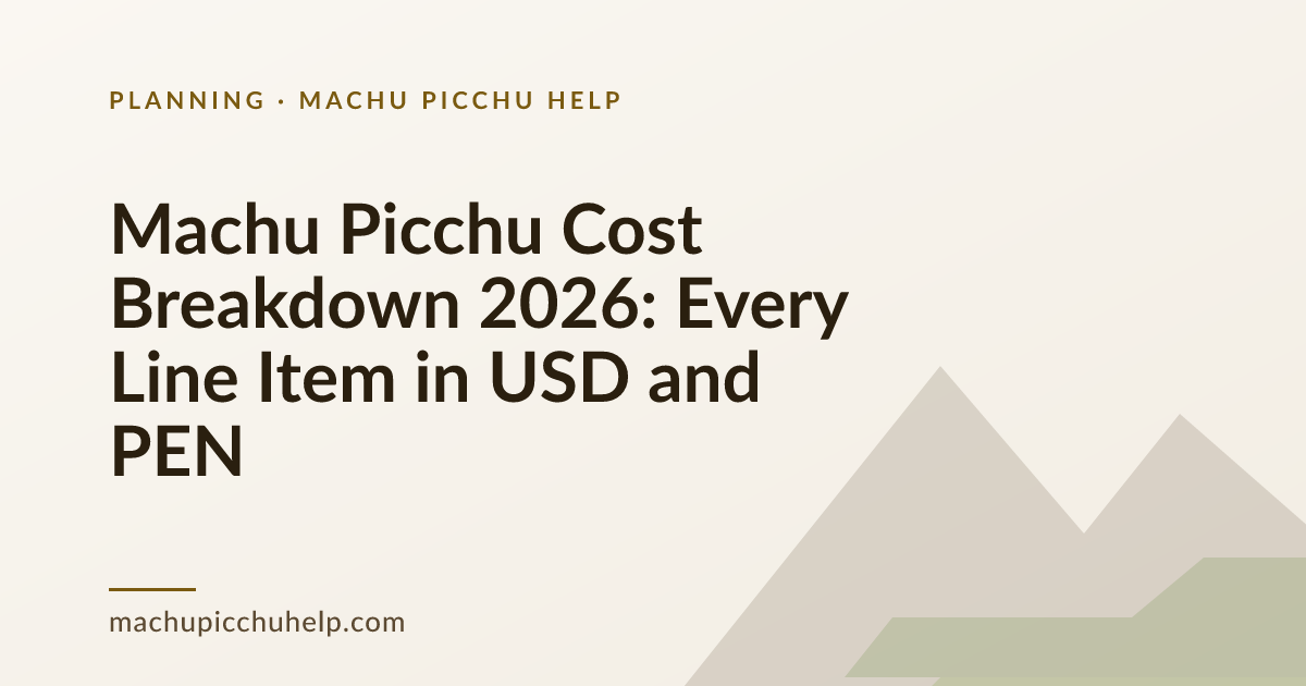 Machu Picchu Cost Breakdown 2026: Every Line Item in USD and PEN